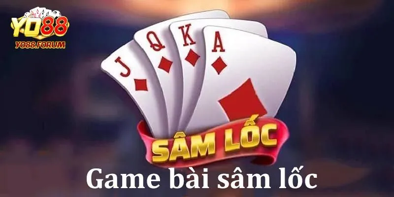 Sâm lốc là game bài gì?