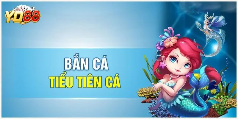 Bắn Cá Tiểu Tiên - Giải Trí Đổi Thưởng Gây Sốt Tại Yo88